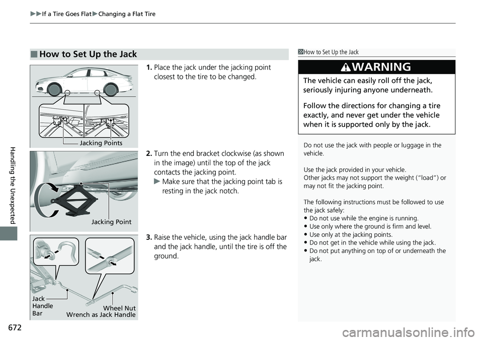 HONDA ACCORD SEDAN 2020  Owners Manual (in English) uuIf a Tire Goes Flat uChanging a Flat Tire
672
Handling the Unexpected
1. Place the jack under the jacking point 
closest to the tire to be changed.
2. Turn the end bracket clockwise (as shown 
in th