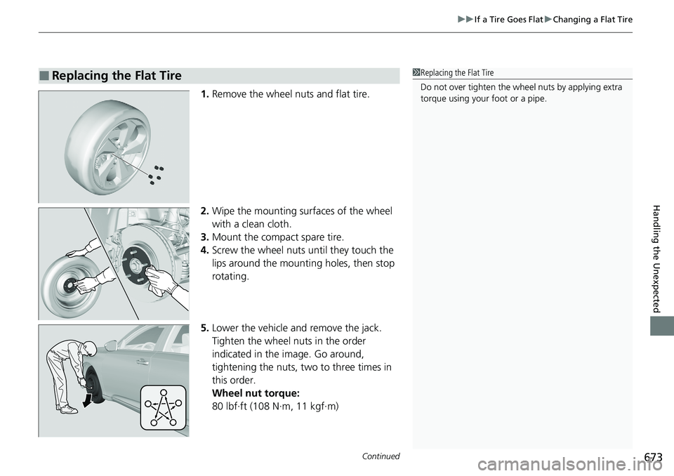 HONDA ACCORD SEDAN 2020 Owners Manual (in English) Continued673
uuIf a Tire Goes Flat uChanging a Flat Tire
Handling the Unexpected
1. Remove the wheel nuts and flat tire.
2. Wipe the mounting surfaces of the wheel
with a clean cloth.
3. Mount the co HONDA ACCORD SEDAN 2020 Owners Manual (in English) Continued673
uuIf a Tire Goes Flat uChanging a Flat Tire
Handling the Unexpected
1. Remove the wheel nuts and flat tire.
2. Wipe the mounting surfaces of the wheel
with a clean cloth.
3. Mount the co