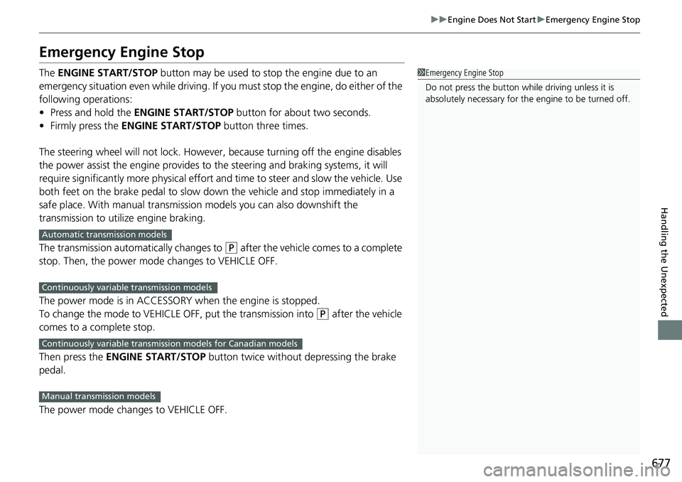 HONDA ACCORD SEDAN 2020 Owners Manual (in English) 677
uuEngine Does Not Start uEmergency Engine Stop
Handling the Unexpected
Emergency Engine Stop
The ENGINE START/STOP button may be used to stop the engine due to an
emergency situation even while HONDA ACCORD SEDAN 2020 Owners Manual (in English) 677
uuEngine Does Not Start uEmergency Engine Stop
Handling the Unexpected
Emergency Engine Stop
The ENGINE START/STOP button may be used to stop the engine due to an
emergency situation even while