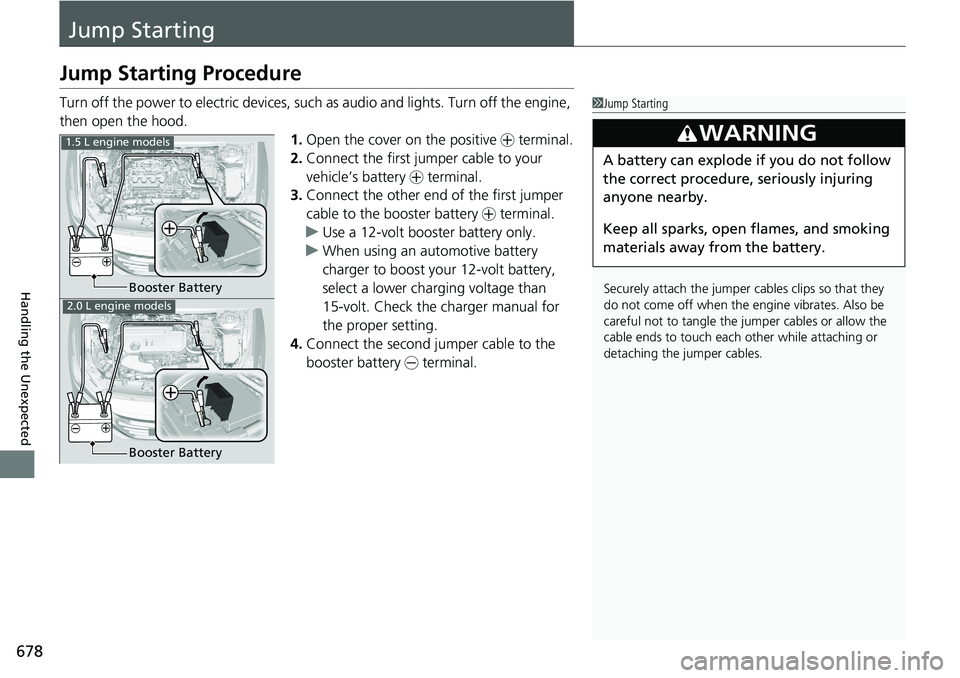 HONDA ACCORD SEDAN 2020 (in English) User Guide 678
Handling the Unexpected
Jump Starting
Jump Starting Procedure
Turn off the power to electric devices, such as audio and lights. Turn off the engine,
then open the hood. 1.Open the cover on the po HONDA ACCORD SEDAN 2020 (in English) User Guide 678
Handling the Unexpected
Jump Starting
Jump Starting Procedure
Turn off the power to electric devices, such as audio and lights. Turn off the engine,
then open the hood. 1.Open the cover on the po