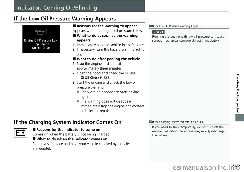 HONDA ACCORD SEDAN 2020   (in English) Owners Guide 685
Handling the Unexpected
Indicator, Coming On/Blinking
If the Low Oil Pressure Warning Appears
■Reasons for the warning to appear
Appears when the engine oil pressure is low.
■What to do as soo
