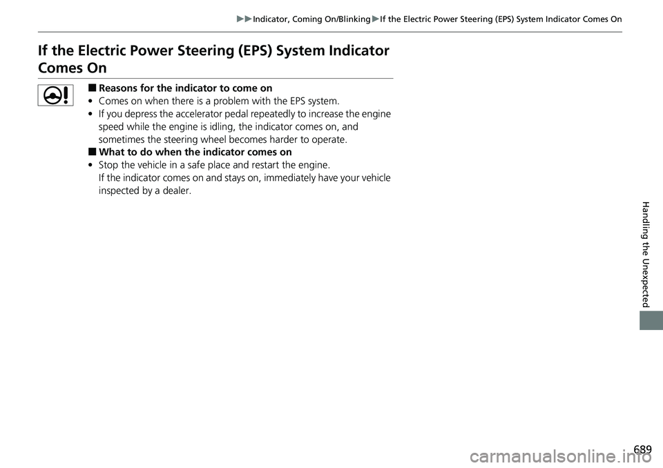 HONDA ACCORD SEDAN 2020 Owners Manual (in English) 689
uuIndicator, Coming On/Blinking uIf the Electric Power Steering (EPS) System Indicator Comes On
Handling the Unexpected
If the Electric Power Steeri ng (EPS) System Indicator
Comes On
â– Reasons HONDA ACCORD SEDAN 2020 Owners Manual (in English) 689
uuIndicator, Coming On/Blinking uIf the Electric Power Steering (EPS) System Indicator Comes On
Handling the Unexpected
If the Electric Power Steeri ng (EPS) System Indicator
Comes On
â– Reasons
