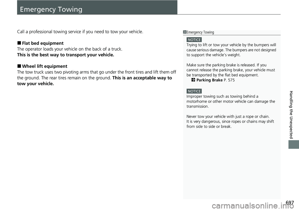 HONDA ACCORD SEDAN 2020 Owners Manual (in English) 697
Handling the Unexpected
Emergency Towing
Call a professional towing service if you need to tow your vehicle.
â– Flat bed equipment
The operator loads your vehicle on the back of a truck.
This is t HONDA ACCORD SEDAN 2020 Owners Manual (in English) 697
Handling the Unexpected
Emergency Towing
Call a professional towing service if you need to tow your vehicle.
â– Flat bed equipment
The operator loads your vehicle on the back of a truck.
This is t
