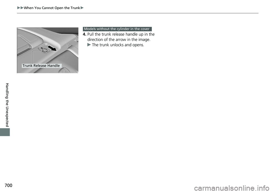 HONDA ACCORD SEDAN 2020 Owners Manual (in English) 700
uuWhen You Cannot Open the Trunk u
Handling the Unexpected
4.Pull the trunk release handle up in the
direction of the arrow in the image.
u The trunk unlocks and opens.
Trunk Release Handle
Model HONDA ACCORD SEDAN 2020 Owners Manual (in English) 700
uuWhen You Cannot Open the Trunk u
Handling the Unexpected
4.Pull the trunk release handle up in the
direction of the arrow in the image.
u The trunk unlocks and opens.
Trunk Release Handle
Model