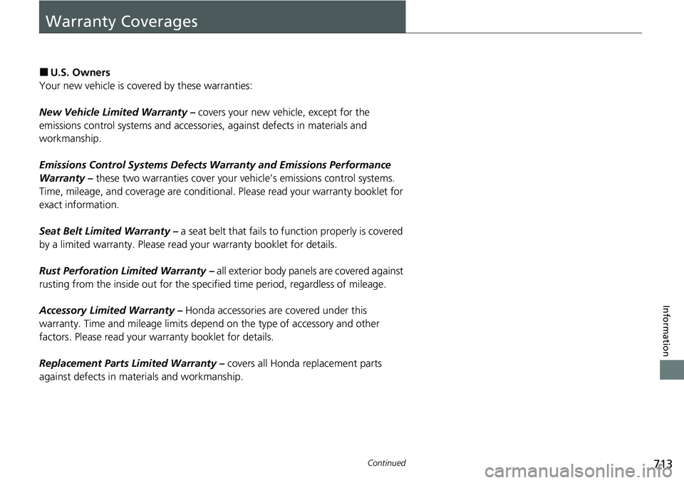 HONDA ACCORD SEDAN 2020 Owners Manual (in English) 713Continued
Information
Warranty Coverages
■U.S. Owners
Your new vehicle is covered by these warranties:
New Vehicle Limited Warranty – covers your new vehicle, except for the
emissions control HONDA ACCORD SEDAN 2020 Owners Manual (in English) 713Continued
Information
Warranty Coverages
■U.S. Owners
Your new vehicle is covered by these warranties:
New Vehicle Limited Warranty – covers your new vehicle, except for the
emissions control