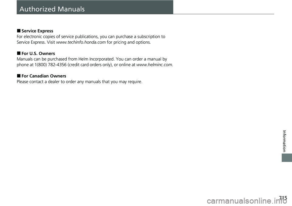 HONDA ACCORD SEDAN 2020 Owners Manual (in English) 715
Information
Authorized Manuals
■Service Express
For electronic copies of service publications, you can purchase a subscription to
Service Express. Visit www.techinfo.honda.com for pricing and HONDA ACCORD SEDAN 2020 Owners Manual (in English) 715
Information
Authorized Manuals
■Service Express
For electronic copies of service publications, you can purchase a subscription to
Service Express. Visit www.techinfo.honda.com for pricing and