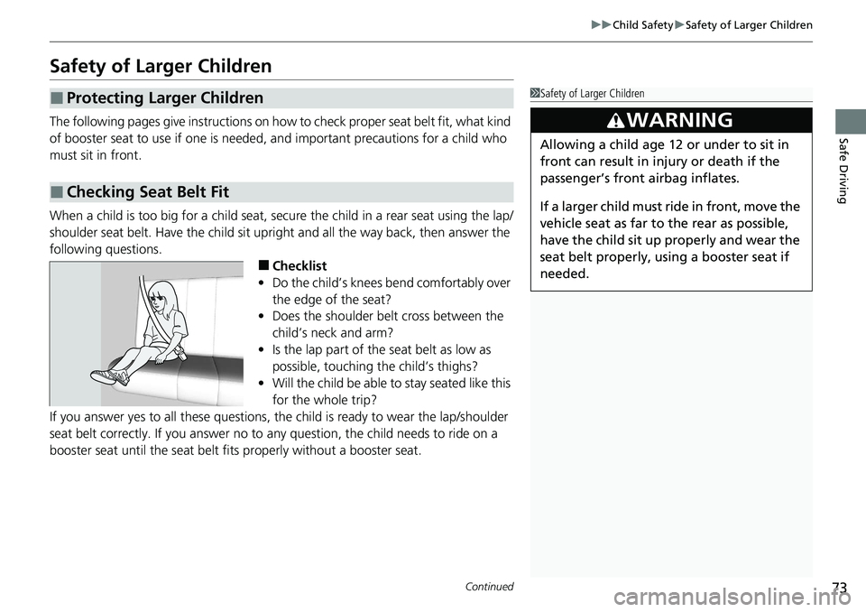 HONDA ACCORD SEDAN 2020 (in English) Manual PDF 73
uuChild Safety uSafety of Larger Children
Continued
Safe Driving
Safety of Larger Children
The following pages give instructions on how to check proper seat belt fit, what kind
of booster seat to HONDA ACCORD SEDAN 2020 (in English) Manual PDF 73
uuChild Safety uSafety of Larger Children
Continued
Safe Driving
Safety of Larger Children
The following pages give instructions on how to check proper seat belt fit, what kind
of booster seat to