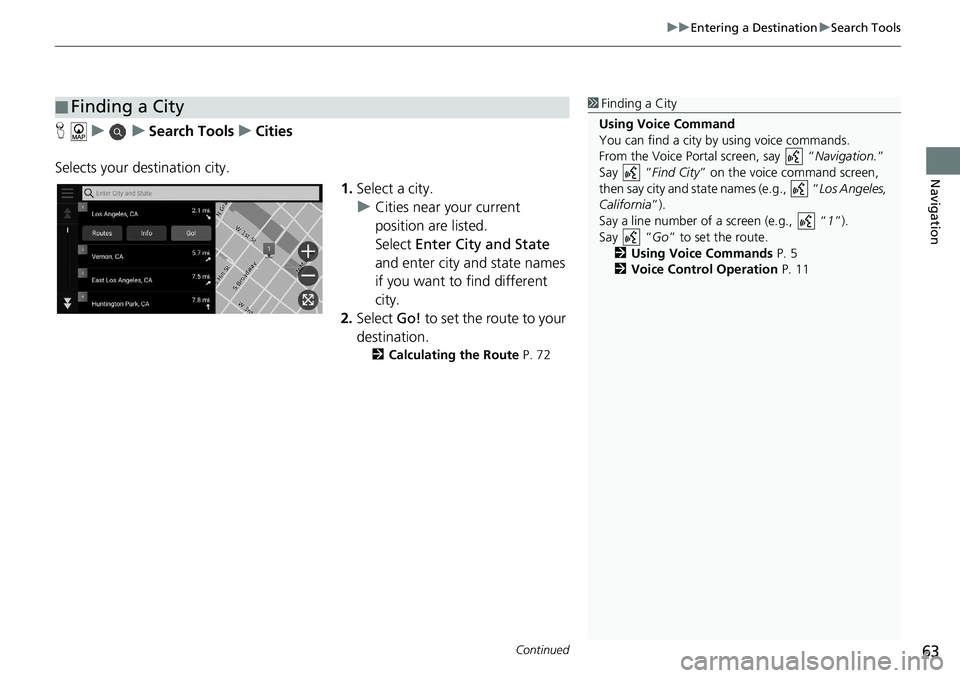HONDA ACCORD SEDAN 2020 Navigation Manual (in English) Continued63
uu Entering a Destination u Search Tools
Navigation
H u u Search Tools u Cities
Selects your destination city. 1.Select a
city.
u Cities near your
current
posit HONDA ACCORD SEDAN 2020 Navigation Manual (in English) Continued63
uu Entering a Destination u Search Tools
Navigation
H u u Search Tools u Cities
Selects your destination city. 1.Select a
city.
u Cities near your
current
posit