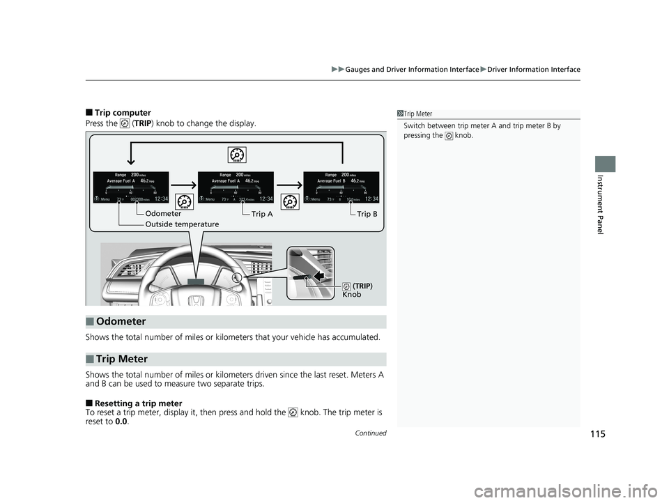 HONDA CIVIC COUPE 2020 Owners Manual (in English) Continued115
uuGauges and Driver Information Interface uDriver Information Interface
Instrument Panel
■Trip computer
Press the ( TRIP) knob to change the display.
Shows the total number of miles o HONDA CIVIC COUPE 2020 Owners Manual (in English) Continued115
uuGauges and Driver Information Interface uDriver Information Interface
Instrument Panel
■Trip computer
Press the ( TRIP) knob to change the display.
Shows the total number of miles o