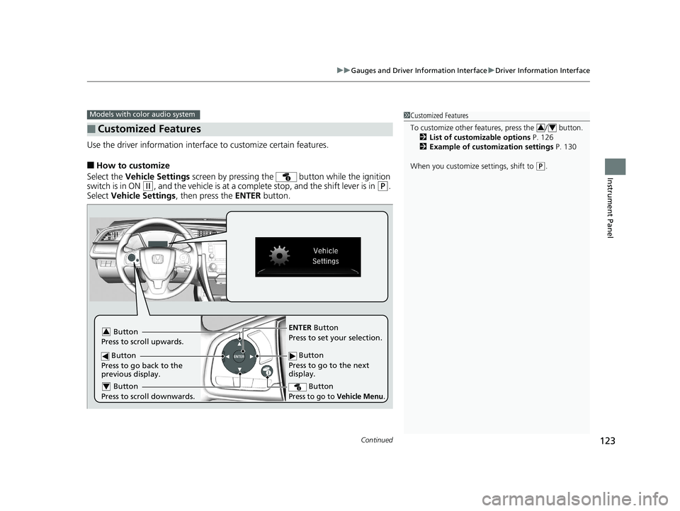 HONDA CIVIC COUPE 2020  Owners Manual (in English) Continued123
uuGauges and Driver Information Interface uDriver Information Interface
Instrument Panel
Use the driver information interface  to customize certain features.
■How to customize
Select th