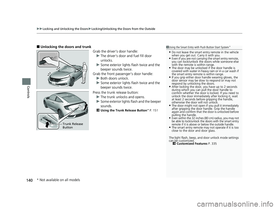HONDA CIVIC COUPE 2020  Owners Manual (in English) uuLocking and Unlocking the Doors uLocking/Unlocking the Doors from the Outside
140
Controls
■Unlocking the doors and trunk
Grab the driver’s door handle:u The driver’s door and fuel fill door 
