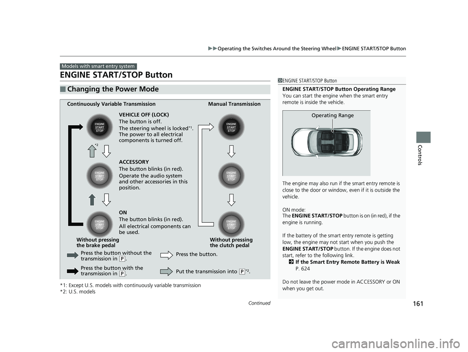 HONDA CIVIC COUPE 2020  Owners Manual (in English) 161
uuOperating the Switches Around the Steering Wheel uENGINE START/STOP Button
Continued
Controls
ENGINE START/STOP Button
*1: Except U.S. models with c ontinuously variable transmission
*2: U.S. mo