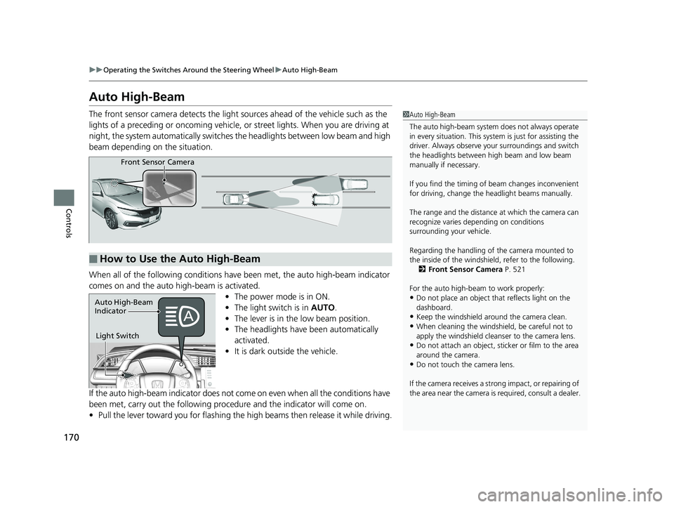 HONDA CIVIC COUPE 2020  Owners Manual (in English) 170
uuOperating the Switches Around the Steering Wheel uAuto High-Beam
Controls
Auto High-Beam
The front sensor camera detects the light  sources ahead of the vehicle such as the 
lights of a precedin