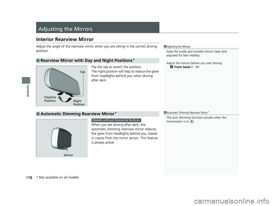 HONDA CIVIC COUPE 2020  Owners Manual (in English) 178
Controls
Adjusting the Mirrors
Interior Rearview Mirror
Adjust the angle of the rearview mirror when you are sitting in the correct driving 
position.
Flip the tab to switch the position.
The nigh