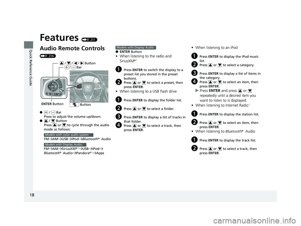 HONDA CIVIC COUPE 2020   (in English) User Guide 18
Quick Reference Guide
Features (P 211)
Audio Remote Controls 
(P 216)
●
(+ / ( - Bar
Press to adjust the volume up/down.
●  /   Button
Press   or   to cycle through the audio 
mode as follows:
