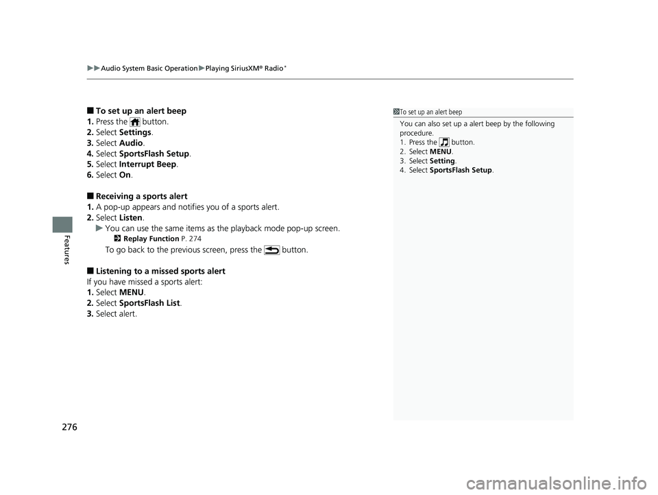 HONDA CIVIC COUPE 2020 Owners Manual (in English) uuAudio System Basic Operation uPlaying SiriusXM ® Radio*
276
Features
■To set up an alert beep
1. Press the button.
2. Select Settings .
3. Select Audio .
4. Select SportsFlash Setup .
5. Sel HONDA CIVIC COUPE 2020 Owners Manual (in English) uuAudio System Basic Operation uPlaying SiriusXM ® Radio*
276
Features
■To set up an alert beep
1. Press the button.
2. Select Settings .
3. Select Audio .
4. Select SportsFlash Setup .
5. Sel