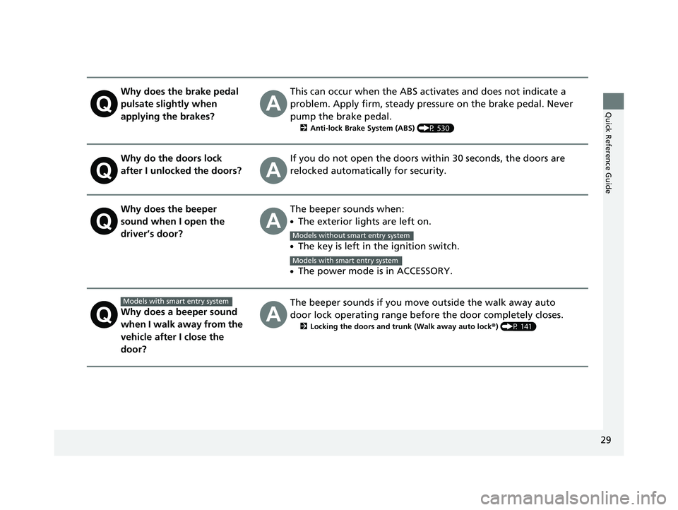 HONDA CIVIC COUPE 2020  Owners Manual (in English) 29
Quick Reference Guide
Why does the brake pedal 
pulsate slightly when 
applying the brakes?This can occur when the ABS activates and does not indicate a 
problem. Apply firm, steady pressure on the