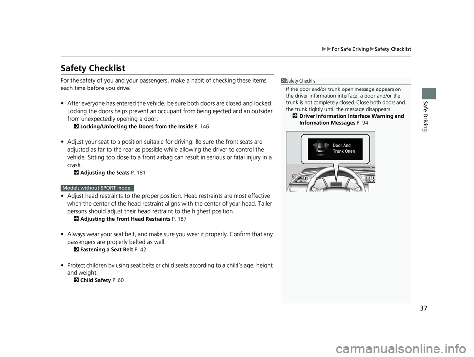 HONDA CIVIC COUPE 2020  Owners Manual (in English) 37
uuFor Safe Driving uSafety Checklist
Safe Driving
Safety Checklist
For the safety of you and your passengers, make a habit of checking these items 
each time before you drive.
• After everyone ha