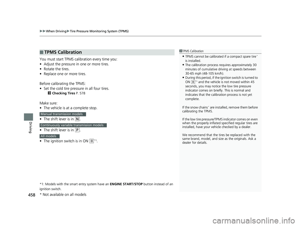 HONDA CIVIC COUPE 2020  Owners Manual (in English) uuWhen Driving uTire Pressure Monitoring System (TPMS)
458
Driving
You must start TPMS calibration every time you:
• Adjust the pressure in one or more tires.
• Rotate the tires.
• Replace one o