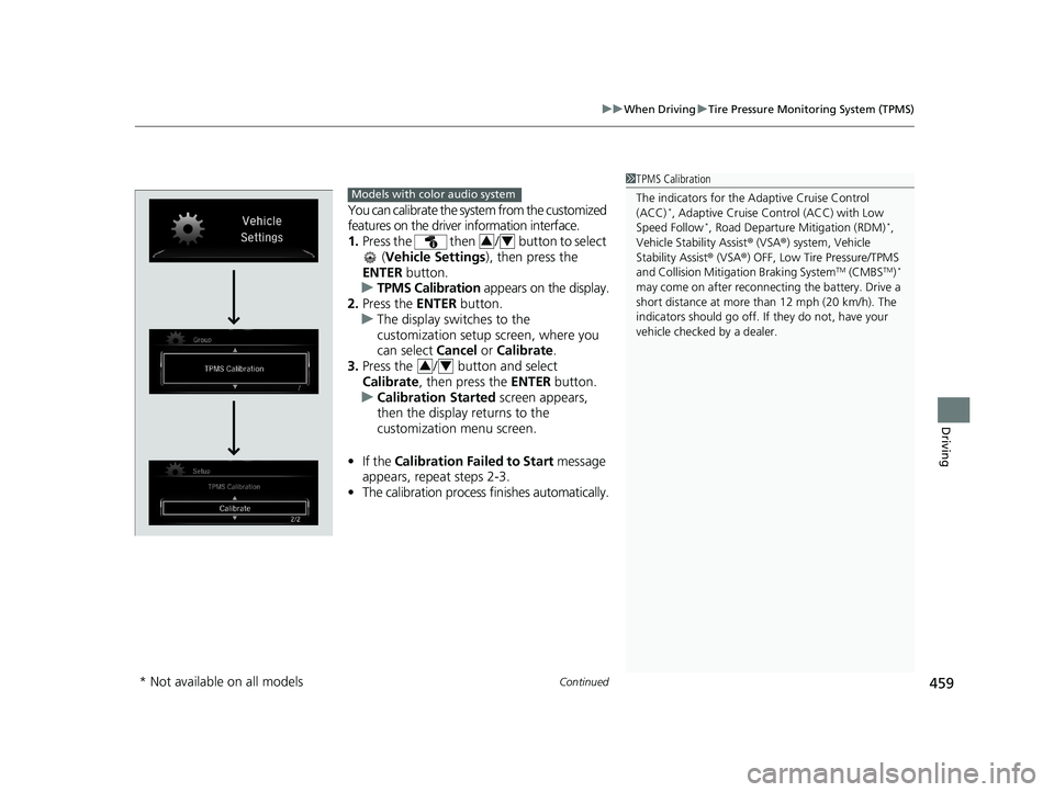 HONDA CIVIC COUPE 2020  Owners Manual (in English) Continued459
uuWhen Driving uTire Pressure Monitoring System (TPMS)
Driving
You can calibrate the system from the customized 
features on the driver information interface.
1. Press the   then  /  butt