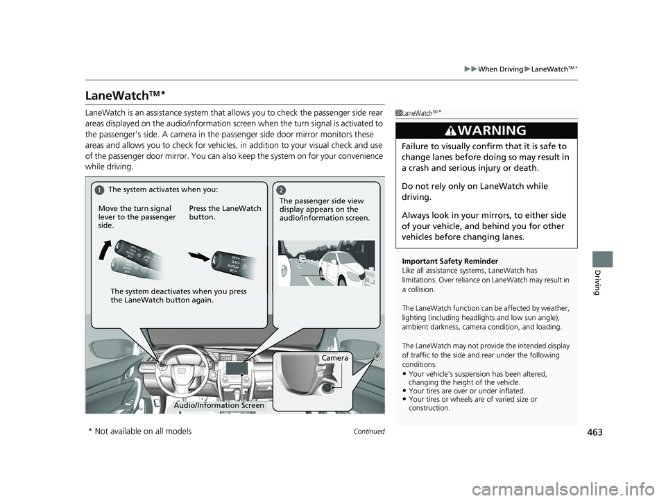 HONDA CIVIC COUPE 2020  Owners Manual (in English) 463
uuWhen Driving uLaneWatchTM*
Continued
Driving
LaneWatchTM*
LaneWatch is an assistance system that al lows you to check the passenger side rear 
areas displayed on the audio/information screen  wh