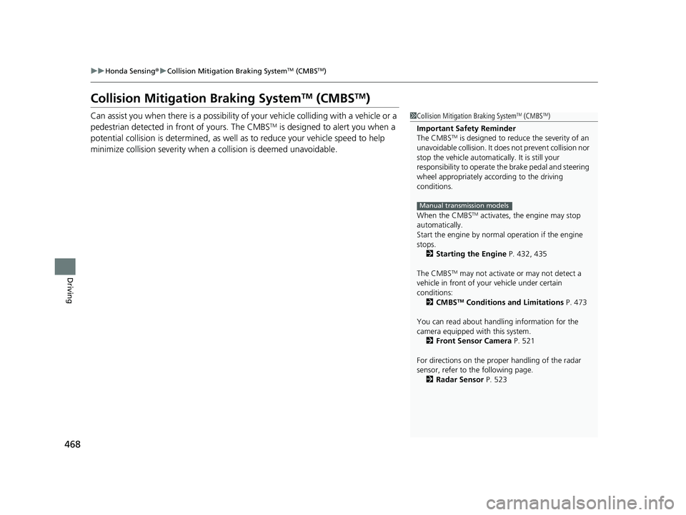 HONDA CIVIC COUPE 2020  Owners Manual (in English) 468
uuHonda Sensing ®u Collision Mitigation Braking SystemTM (CMBSTM)
Driving
Collision Mitigati on Braking SystemTM (CMBSTM)
Can assist you when there is a possibility of your vehicle colliding with