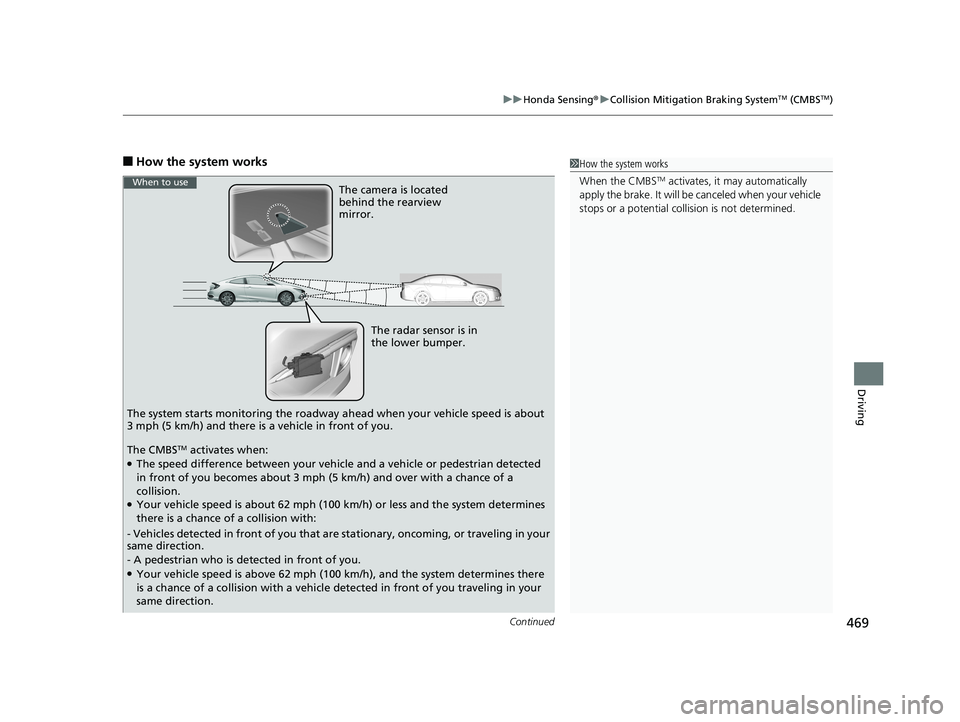 HONDA CIVIC COUPE 2020  Owners Manual (in English) Continued469
uuHonda Sensing ®u Collision Mitigation Braking SystemTM (CMBSTM)
Driving
■How the system works1How the system works
When the CMBS
TM activates, it  may automatically 
apply the brake.