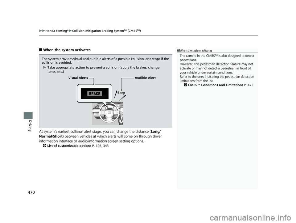 HONDA CIVIC COUPE 2020  Owners Manual (in English) uuHonda Sensing ®u Collision Mitigation Braking SystemTM (CMBSTM)
470
Driving
■When the system activates
At system’s earliest collision alert  stage, you can change the distance ( Long/
Normal /S