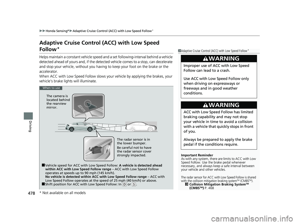 HONDA CIVIC COUPE 2020  Owners Manual (in English) 478
uuHonda Sensing ®u Adaptive Cruise Control (ACC) with Low Speed Follow*
Driving
Adaptive Cruise Control  (ACC) with Low Speed 
Follow*
Helps maintain a constant vehicle speed an d a set following