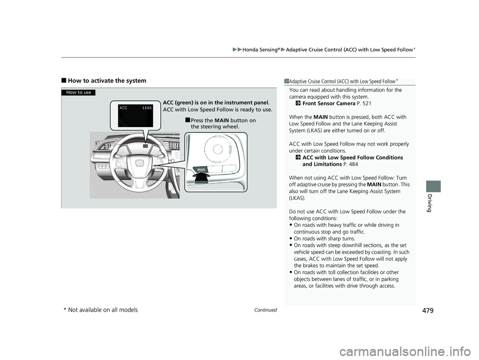 HONDA CIVIC COUPE 2020  Owners Manual (in English) Continued479
uuHonda Sensing ®u Adaptive Cruise Control (ACC) with Low Speed Follow*
Driving
■How to activate the system1Adaptive Cruise Control (ACC) with Low Speed Follow*
You can read about hand