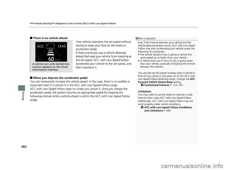HONDA CIVIC COUPE 2020  Owners Manual (in English) uuHonda Sensing ®u Adaptive Cruise Control (ACC) with Low Speed Follow*
482
Driving
■There is no vehicle ahead
Your vehicle maintains the set speed without 
having to keep your foot on the brake or