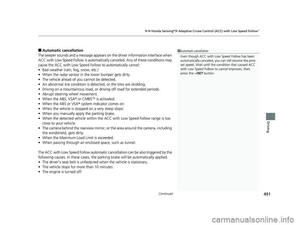 HONDA CIVIC COUPE 2020  Owners Manual (in English) Continued491
uuHonda Sensing ®u Adaptive Cruise Control (ACC) with Low Speed Follow*
Driving
■Automatic ca ncellation
The beeper sounds and a message appears on the driver information interface whe