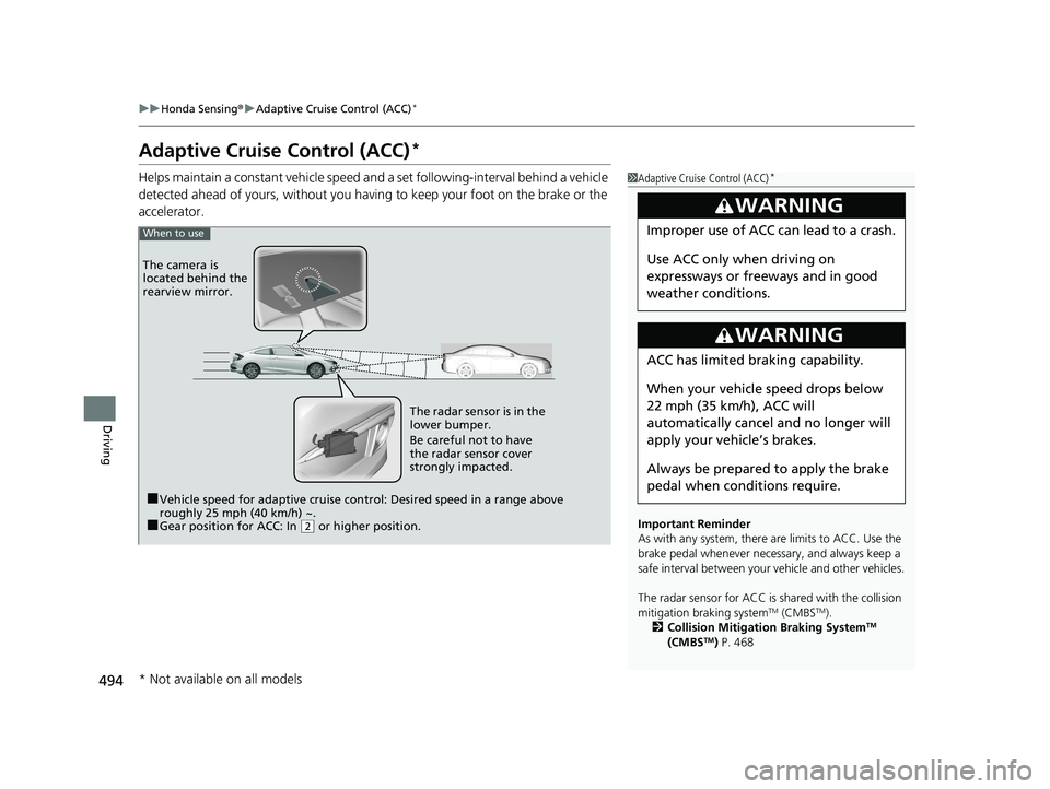 HONDA CIVIC COUPE 2020  Owners Manual (in English) 494
uuHonda Sensing ®u Adaptive Cruise Control (ACC)*
Driving
Adaptive Cruise Control (ACC)*
Helps maintain a constant vehicle speed an d a set following-interval behind a vehicle 
detected ahead of 
