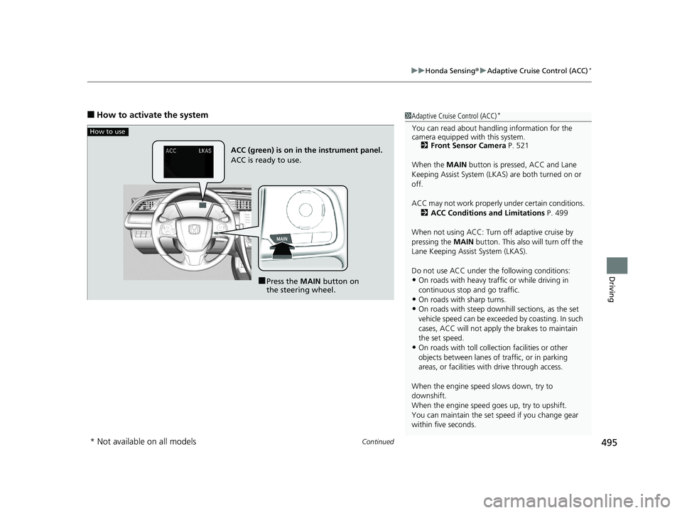 HONDA CIVIC COUPE 2020  Owners Manual (in English) Continued495
uuHonda Sensing ®u Adaptive Cruise Control (ACC)*
Driving
■How to activate the system1Adaptive Cruise Control (ACC)*
You can read about handling information for the 
camera equipped wi