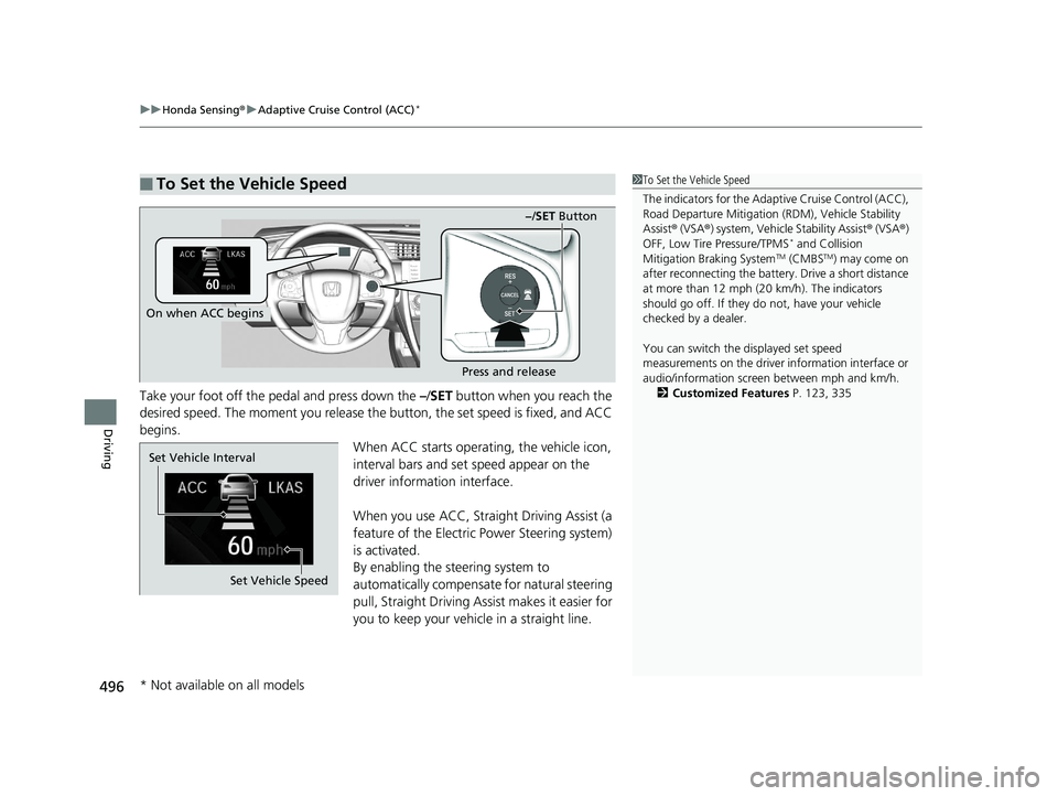HONDA CIVIC COUPE 2020  Owners Manual (in English) uuHonda Sensing ®u Adaptive Cruise Control (ACC)*
496
Driving
Take your foot off the pedal and press down the  –/SET  button when you reach the 
desired speed. The moment you release the  button, t