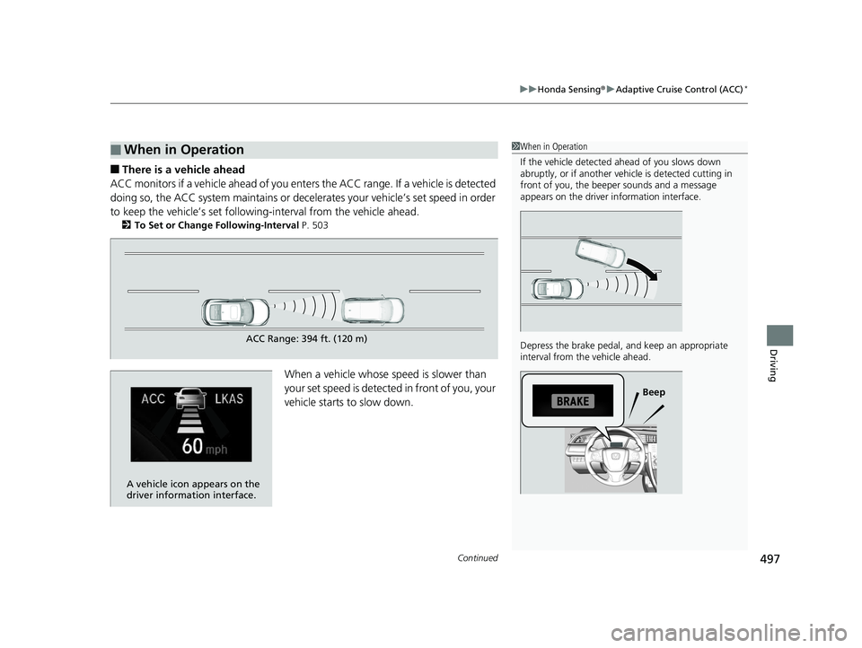 HONDA CIVIC COUPE 2020  Owners Manual (in English) Continued497
uuHonda Sensing ®u Adaptive Cruise Control (ACC)*
Driving
■There is a vehicle ahead
ACC monitors if a vehicle ahead of you enters the ACC range. If a vehicle is detected 
doing so, the