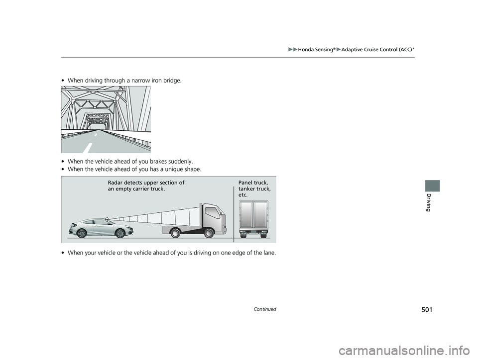 HONDA CIVIC COUPE 2020  Owners Manual (in English) 501
uuHonda Sensing ®u Adaptive Cruise Control (ACC)*
Continued
Driving
• When driving through a narrow iron bridge.
• When the vehicle ahead of you brakes suddenly.
• When the vehicle ahead of