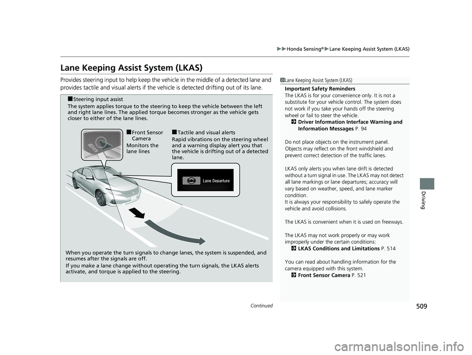 HONDA CIVIC COUPE 2020 Owners Manual (in English) 509
uuHonda Sensing ®u Lane Keeping Assist System (LKAS)
Continued
Driving
Lane Keeping Assist System (LKAS)
Provides steering input to help keep the vehicle in the middle of a detected lane and
pro HONDA CIVIC COUPE 2020 Owners Manual (in English) 509
uuHonda Sensing ®u Lane Keeping Assist System (LKAS)
Continued
Driving
Lane Keeping Assist System (LKAS)
Provides steering input to help keep the vehicle in the middle of a detected lane and
pro