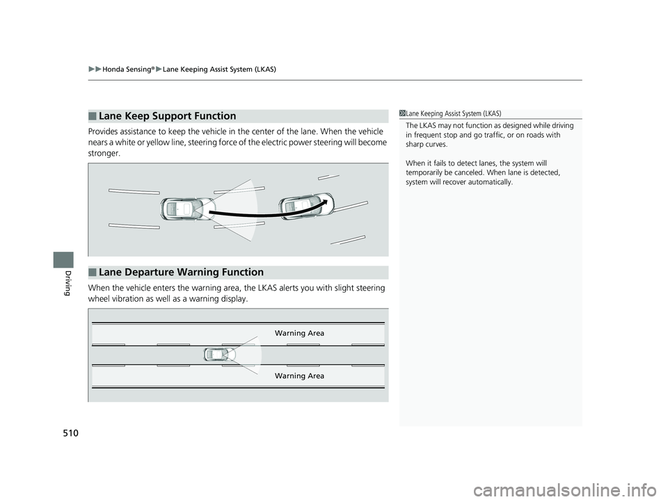 HONDA CIVIC COUPE 2020 Owners Manual (in English) uuHonda Sensing ®u Lane Keeping Assist System (LKAS)
510
Driving
Provides assistance to keep the vehicle in the center of the lane. When the vehicle
nears a white or yellow line, steering force of HONDA CIVIC COUPE 2020 Owners Manual (in English) uuHonda Sensing ®u Lane Keeping Assist System (LKAS)
510
Driving
Provides assistance to keep the vehicle in the center of the lane. When the vehicle
nears a white or yellow line, steering force of