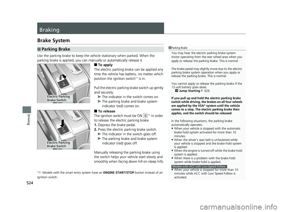 HONDA CIVIC COUPE 2020 Owners Manual (in English) 524
Driving
Braking
Brake System
Use the parking brake to keep the vehicle stationary when parked. When the
parking brake is applied, you can manually or automatically release it.
■To apply
The ele HONDA CIVIC COUPE 2020 Owners Manual (in English) 524
Driving
Braking
Brake System
Use the parking brake to keep the vehicle stationary when parked. When the
parking brake is applied, you can manually or automatically release it.
■To apply
The ele