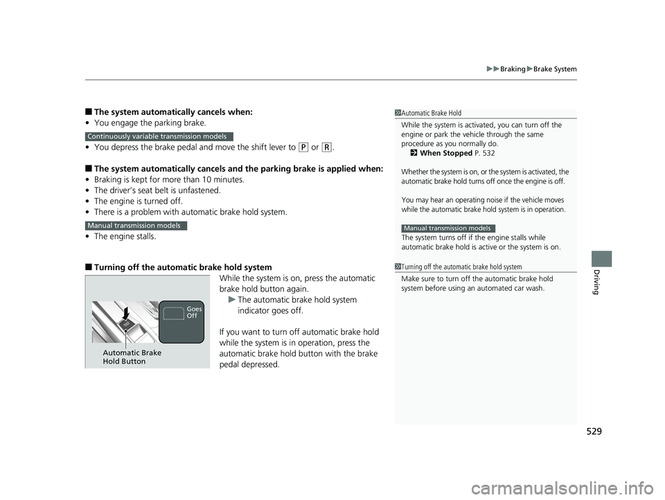 HONDA CIVIC COUPE 2020 Owners Manual (in English) 529
uuBraking uBrake System
Driving
■The system automatically cancels when:
• You engage the parking brake.
• You depress the brake pedal and move the shift lever to
(P or (R.
■The system aut HONDA CIVIC COUPE 2020 Owners Manual (in English) 529
uuBraking uBrake System
Driving
■The system automatically cancels when:
• You engage the parking brake.
• You depress the brake pedal and move the shift lever to
(P or (R.
■The system aut
