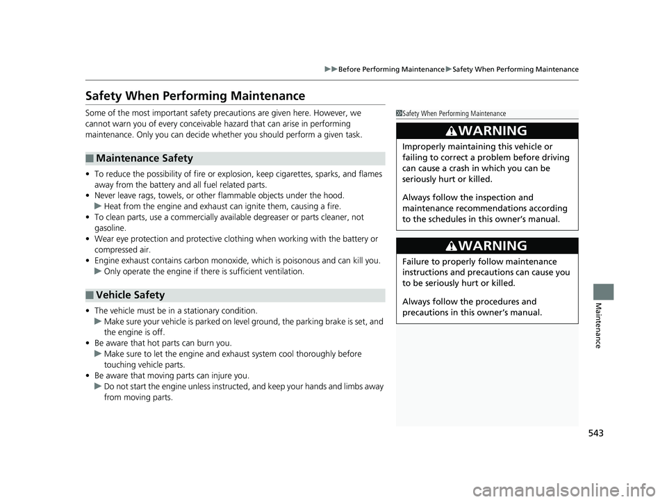 HONDA CIVIC COUPE 2020   (in English) Owners Guide 543
uuBefore Performing Maintenance uSafety When Performing Maintenance
Maintenance
Safety When Performing Maintenance
Some of the most important safety pr ecautions are given here. However, we 
canno