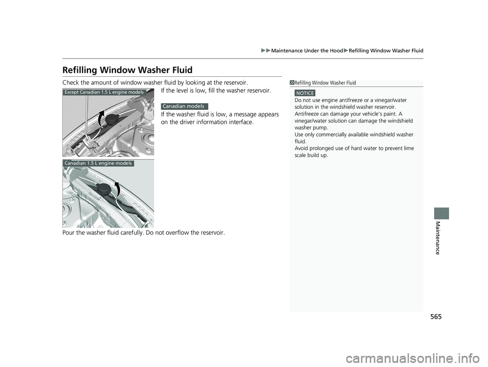 HONDA CIVIC COUPE 2020 Owners Manual (in English) 565
uuMaintenance Under the Hood uRefilling Window Washer Fluid
Maintenance
Refilling Window Washer Fluid
Check the amount of window washer fluid by looking at the reservoir.
If the level is low, fill HONDA CIVIC COUPE 2020 Owners Manual (in English) 565
uuMaintenance Under the Hood uRefilling Window Washer Fluid
Maintenance
Refilling Window Washer Fluid
Check the amount of window washer fluid by looking at the reservoir.
If the level is low, fill