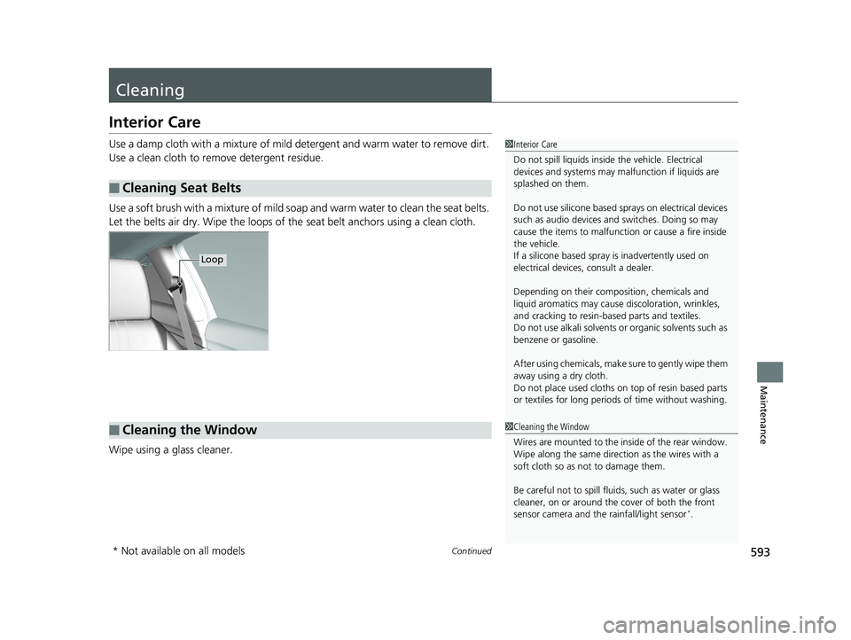 HONDA CIVIC COUPE 2020 Owners Manual (in English) 593Continued
Maintenance
Cleaning
Interior Care
Use a damp cloth with a mixture of mild detergent and warm water to remove dirt.
Use a clean cloth to remove detergent residue.
Use a soft brush with a HONDA CIVIC COUPE 2020 Owners Manual (in English) 593Continued
Maintenance
Cleaning
Interior Care
Use a damp cloth with a mixture of mild detergent and warm water to remove dirt.
Use a clean cloth to remove detergent residue.
Use a soft brush with a