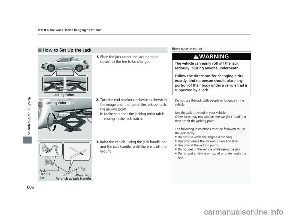 HONDA CIVIC COUPE 2020 Owners Manual (in English) uuIf a Tire Goes Flat uChanging a Flat Tire*
606
Handling the Unexpected
1. Place the jack under the jacking point
closest to the tire to be changed.
2. Turn the end bracket cl ockwise as shown in
t HONDA CIVIC COUPE 2020 Owners Manual (in English) uuIf a Tire Goes Flat uChanging a Flat Tire*
606
Handling the Unexpected
1. Place the jack under the jacking point
closest to the tire to be changed.
2. Turn the end bracket cl ockwise as shown in
t