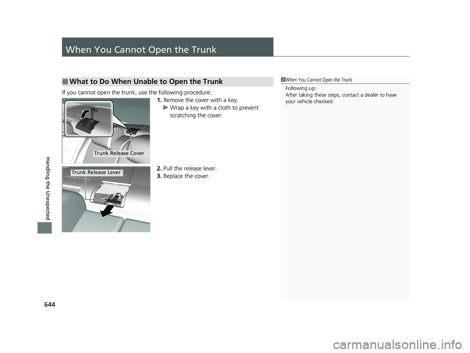 HONDA CIVIC COUPE 2020  Owners Manual (in English) 644
Handling the Unexpected
When You Cannot Open the Trunk
If you cannot open the trunk, use the following procedure.1.Remove the cover with a key.
u Wrap a key with a cloth to prevent 
scratching the