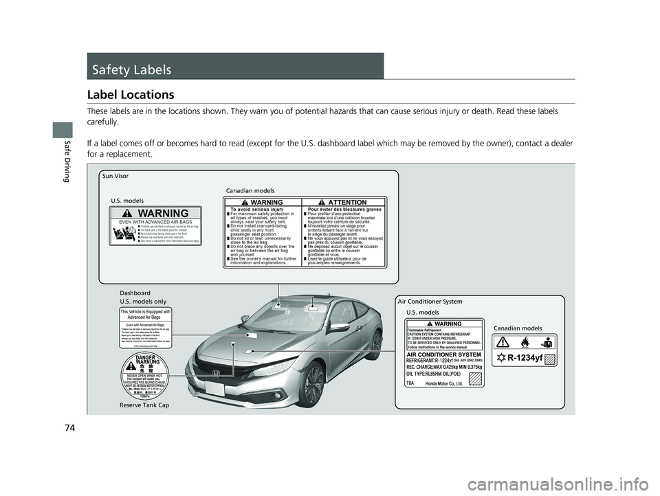 HONDA CIVIC COUPE 2020 (in English) Manual PDF 74
Safe Driving
Safety Labels
Label Locations
These labels are in the locations shown. They warn you of potential hazards that can cause serious injury or death. Read these labels
carefully.
If a lab HONDA CIVIC COUPE 2020 (in English) Manual PDF 74
Safe Driving
Safety Labels
Label Locations
These labels are in the locations shown. They warn you of potential hazards that can cause serious injury or death. Read these labels
carefully.
If a lab