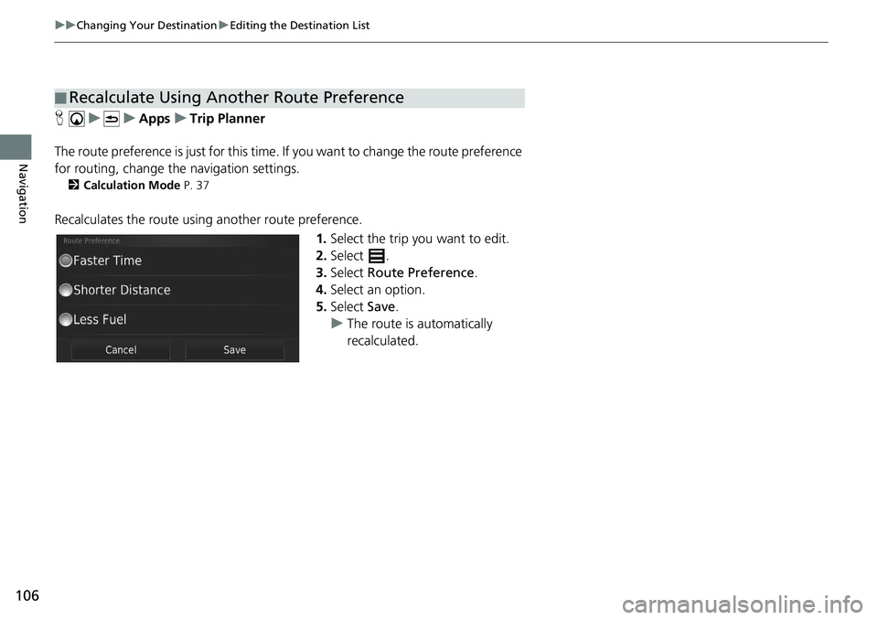 HONDA CIVIC SEDAN 2020  Navigation Manual (in English) 106
uu Changing Your Destination  u Editing the Destination List
Navigation
H    u          u     Apps     u     Trip Planner
The route preference is just for this time.  If you want to cha
 nge the r