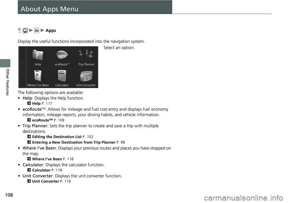 HONDA CIVIC SEDAN 2020  Navigation Manual (in English) 108
Other Features
About Apps Menu
H    u          u     Apps
Display the useful functions incorpor ated 
 into the navigation system.
Select an option.
The following options are available:
• He
lp 