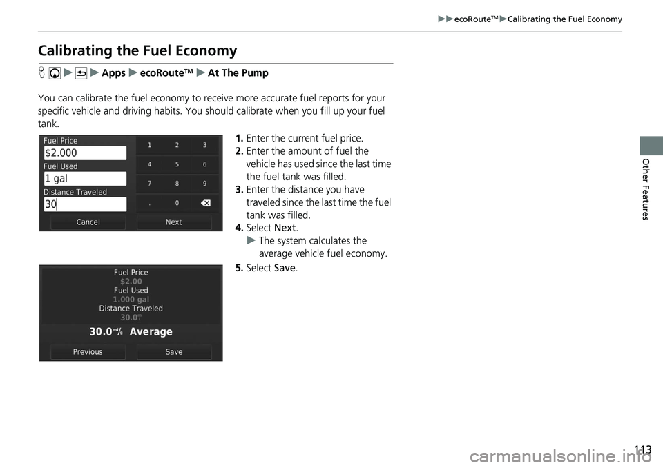 HONDA CIVIC SEDAN 2020  Navigation Manual (in English) 113
uu ecoRouteTM u Calibrating the Fuel Economy
Other Features
Calibrating the Fuel Economy
H    u          u     Apps     u    ecoRouteTM    u    At The Pump
You can calibrate the fuel economy to re